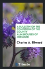 A Bulletin on the Condition of the County Almshouses of Missouri - Book
