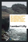 The American Forest : Or, Uncle Philip's Conversations with the Children about the Trees of America - Book