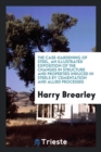 The Case-Hardening of Steel, an Illustrated Exposition of the Changes in Structure and Properties Induced in Steels by Cementation and Allied Processes - Book