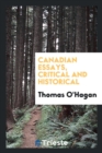 Canadian Essays, Critical and Historical - Book