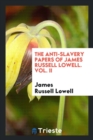 The Anti-Slavery Papers of James Russell Lowell. Vol. II - Book