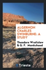 Algernon Charles Swinburne : A Study - Book