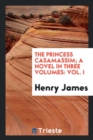 The Princess Casamassim; A Novel in Three Volumes : Vol. I - Book