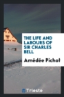 The Life and Labours of Sir Charles Bell - Book