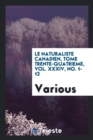 Le Naturaliste Canadien, Tome Trente-Quatrieme, Vol. XXXIV, No. 1-12 - Book