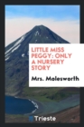 Little Miss Peggy : Only a Nursery Story - Book