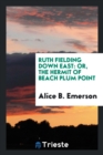 Ruth Fielding Down East : Or, the Hermit of Beach Plum Point - Book