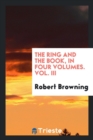 The Ring and the Book, in Four Volumes. Vol. III - Book