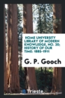Home University Library of Modern Knowledge, No. 20; History of Our Time : 1885-1911 - Book