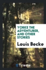Yorke the Adventurer, and Other Stories - Book