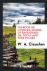 The Book of Noodles : Stories of Simpletons; Or, Fools and Their Follies - Book