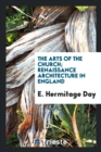 The Arts of the Church; Renaissance Architecture in England - Book