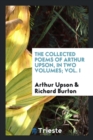 The Collected Poems of Arthur Upson, in Two Volumes; Vol. I - Book