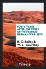 Forty Years After : The Story of the Franco-German War, 1870 - Book