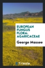 European Fungus Flora : Agaricaceae - Book