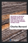 The Door in the Book Through Which the Children of To-Day Pass, to Walk and to Talk with the Children of Bible Times - Book