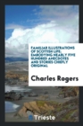 Familiar Illustrations of Scottish Life; Embodying Nearly Five Hundred Anecdotes and Stories Chiefly Original - Book