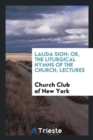 Lauda Sion : Or, the Liturgical Hymns of the Church, Lectures - Book