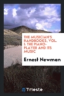 The Musician's Handbooks, Vol. I : The Piano-Player and Its Music - Book