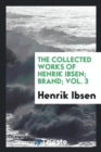 The Collected Works of Henrik Ibsen; Brand; Vol. 3 - Book
