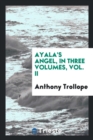 Ayala's Angel, in Three Volumes, Vol. II - Book