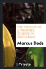 The Visions of a Prophet : Studies in Zechariah - Book