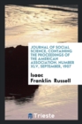 Journal of Social Science, Containing the Proceedings of the American Association. Number XLV, September, 1907 - Book