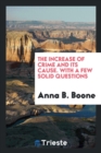 The Increase of Crime and Its Cause. with a Few Solid Questions - Book