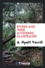 Rivers and Their Mysteries. Illustrated - Book