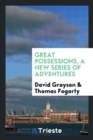 Great Possessions, a New Series of Adventures - Book