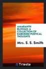 Amaranth Blooms : A Collection of Embodied Poetical Thoughts - Book