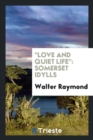 Love and Quiet Life : Somerset Idylls - Book
