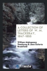 A Collection of Letters of W. M. Thackeray, 1847-1855 - Book