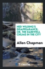 Ned Wilding's Disappearance; Or, the Darewell Chums in the City - Book