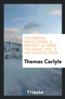 The French Revolution : A History. in Three Volumes. Vol. II: The Constitution - Book