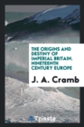 The Origins and Destiny of Imperial Britain. Nineteenth Century Europe - Book