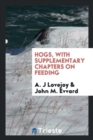 Hogs, with Supplementary Chapters on Feeding - Book