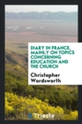 Diary in France, Mainly on Topics Concerning Education and the Church - Book