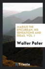 Marius the Epicurean : His Sensations and Ideas. Vol. I - Book