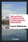 The Mosaic System in Its Fundamental Principles - Book