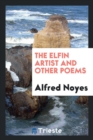 The Elfin Artist and Other Poems - Book