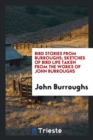 Bird Stories from Burroughs; Sketches of Bird Life Taken from the Works of John Burroughs - Book