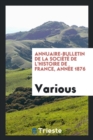 Annuaire-Bulletin de la Soci t  de l'Histoire de France, Ann e 1876 - Book