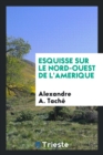 Esquisse Sur Le Nord-Ouest de l'Amerique - Book