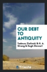 Our Debt to Antiquity - Book