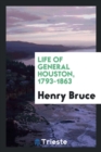 Life of General Houston, 1793-1863 - Book