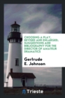 Choosing a Play, Revised and Enlarged; Suggestions and Bibliography for the Director of Amateur Dramatics - Book