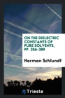 On the Dielectric Constants of Pure Solvents, Pp. 356-389 - Book