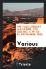 The Yale Literary Magazine, Vol. XXI, No. II, Pp. 45-81, November, 1855 - Book