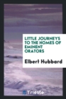 Little Journeys to the Homes of Eminent Orators - Book